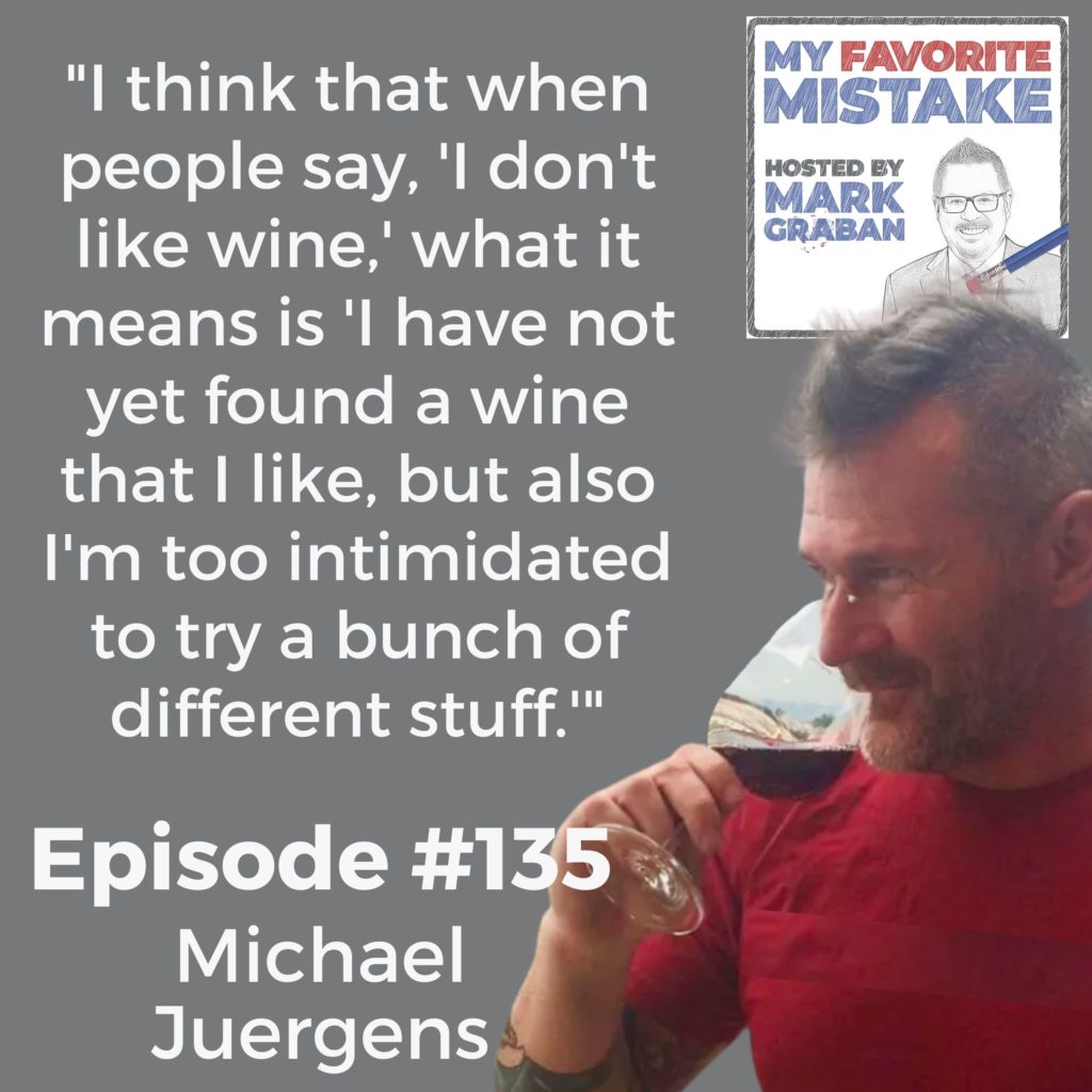 "I think that when people say, 'I don't like wine,' what it means is 'I have not yet found a wine that I like, but also I'm too intimidated to try a bunch of different stuff.'"