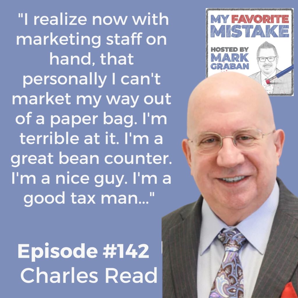  "I realize now with marketing staff on hand, that personally I can't market my way out of a paper bag. I'm terrible at it. I'm a great bean counter. I'm a nice guy. I'm a good tax man..." 