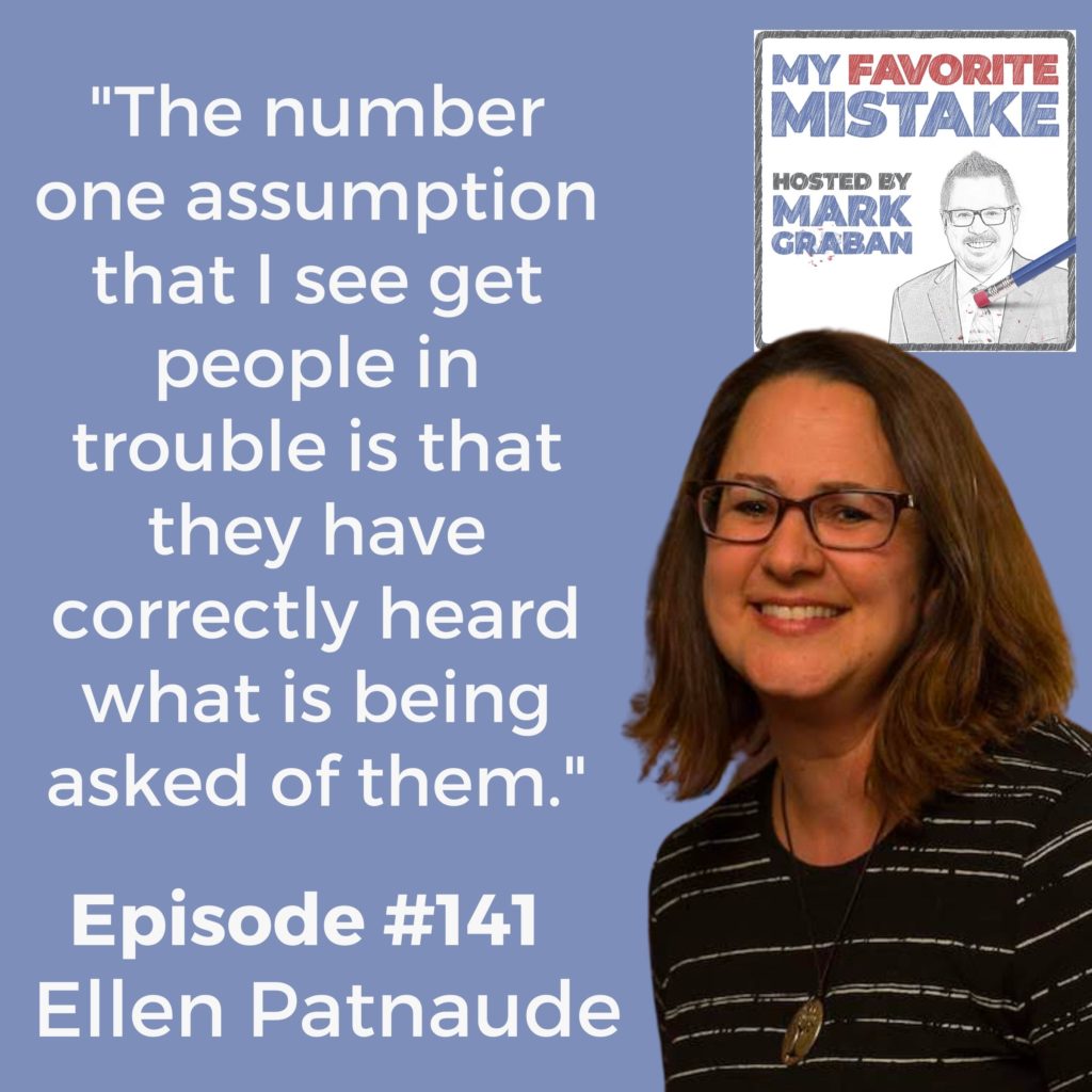 "The number one assumption that I see get people in trouble is that they have correctly heard what is being asked of them."