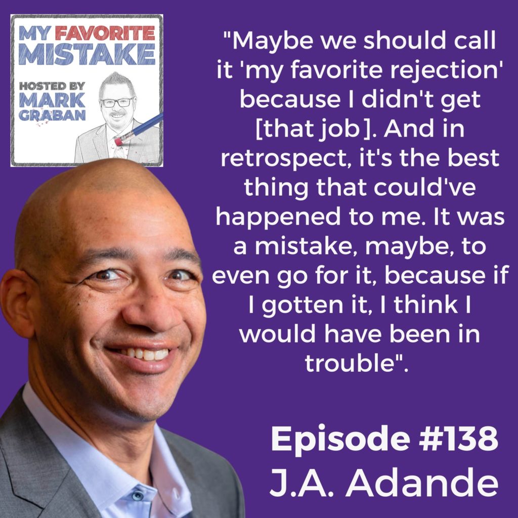 "Maybe we should call it 'my favorite rejection' because I didn't get [that job]. And in retrospect, it's the best thing that could've happened to me. It was a mistake, maybe, to even go for it, because if I gotten it, I think I would have been in trouble". 