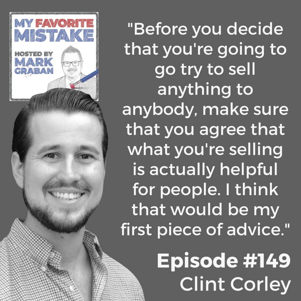 "Before you decide that you're going to go try to sell anything to anybody, make sure that you agree that what you're selling is actually helpful for people. I think that would be my first piece of advice."