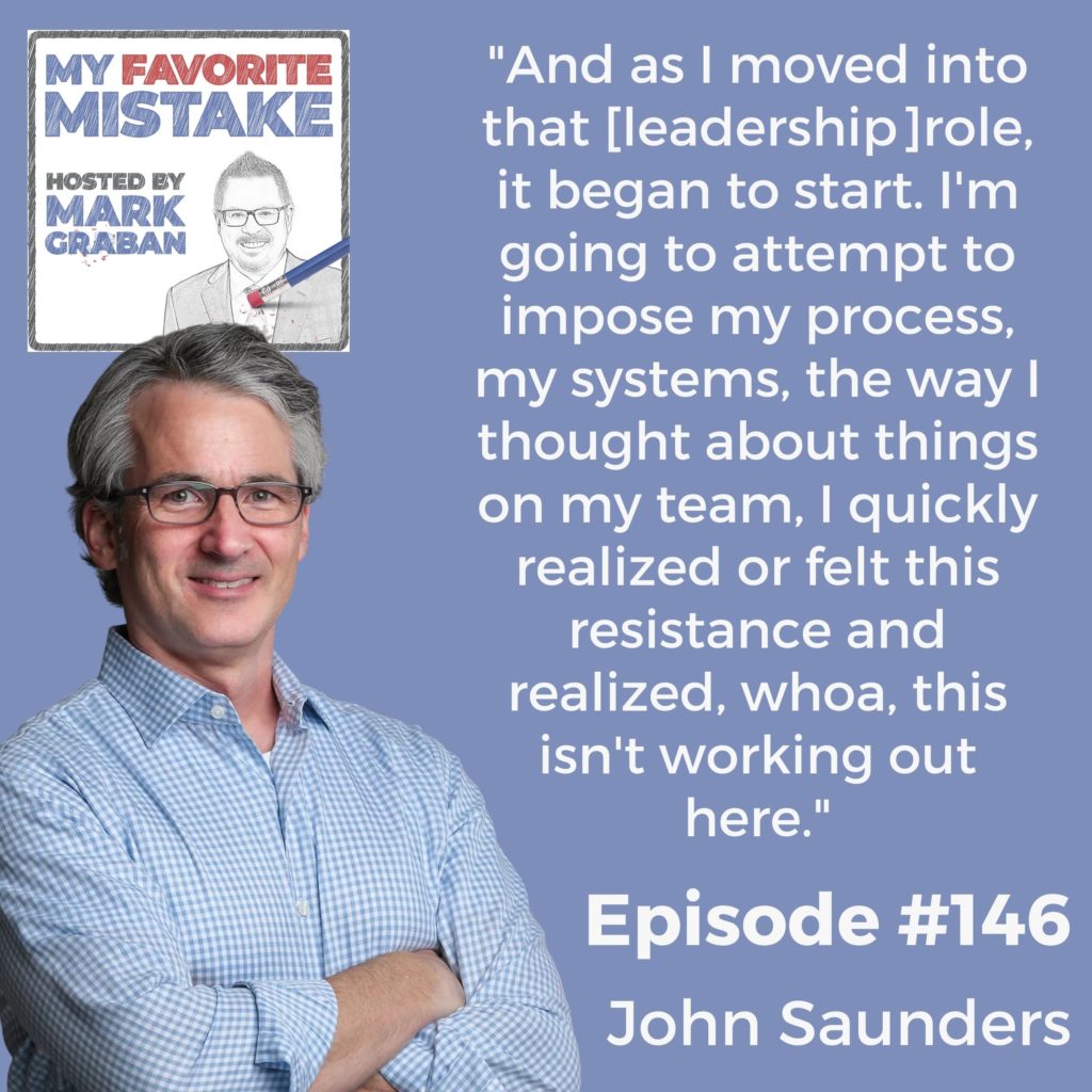 "And as I moved into that [leadership]role, it began to start. I'm going to attempt to impose my process, my systems, the way I thought about things on my team, I quickly realized or felt this resistance and realized, whoa, this isn't working out here."