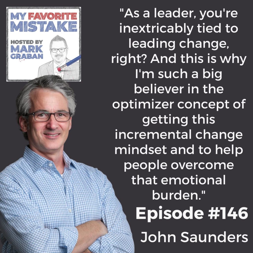 "As a leader, you're inextricably tied to leading change, right? And this is why I'm such a big believer in the optimizer concept of getting this incremental change mindset and to help people overcome that emotional burden."