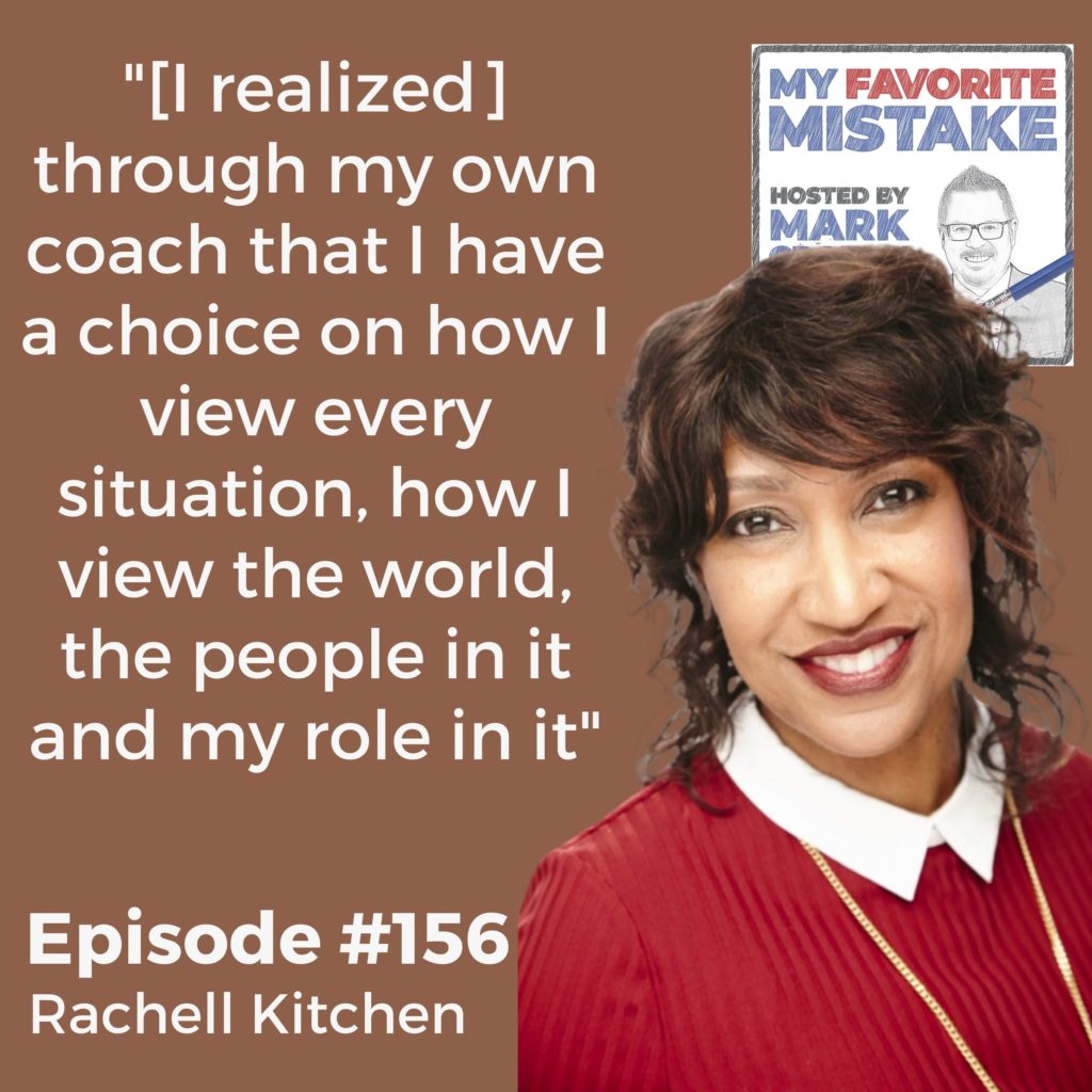 "[I realized] through my own coach that I have a choice on how I view every situation, how I view the world, the people in it and my role in it"