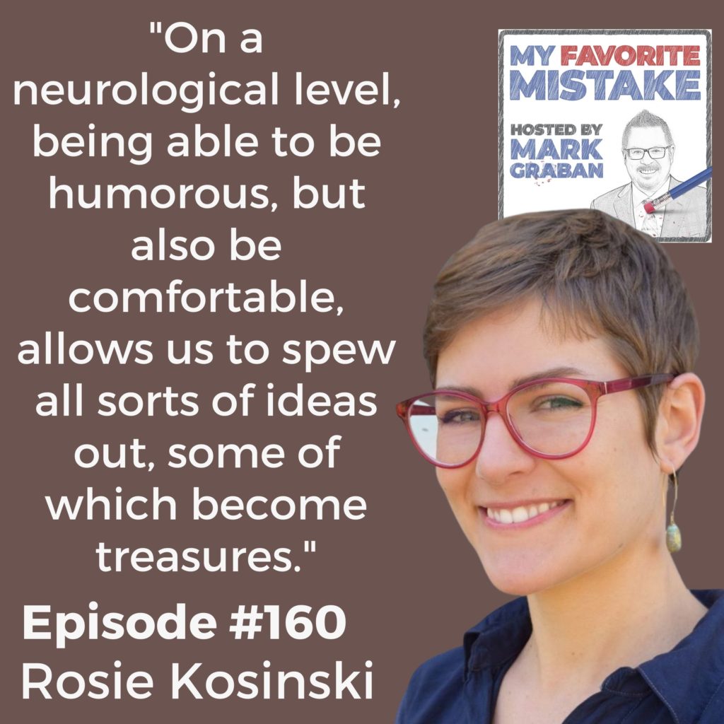 "On a neurological level, being able to be humorous, but also be comfortable, allows us to spew all sorts of ideas out, some of which become treasures."