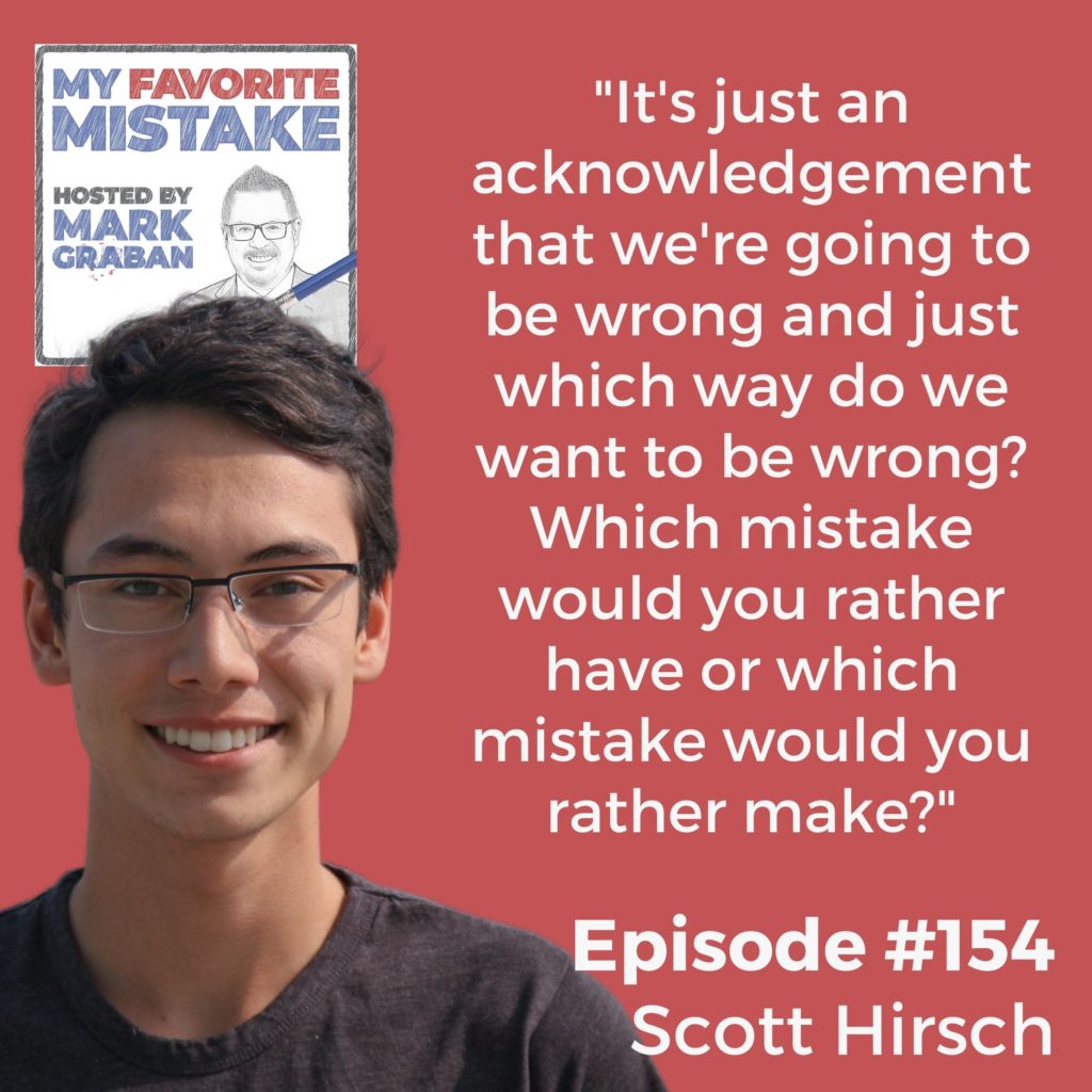 "It's just an acknowledgement that we're going to be wrong and just which way do we want to be wrong? Which mistake would you rather have or which mistake would you rather make?"