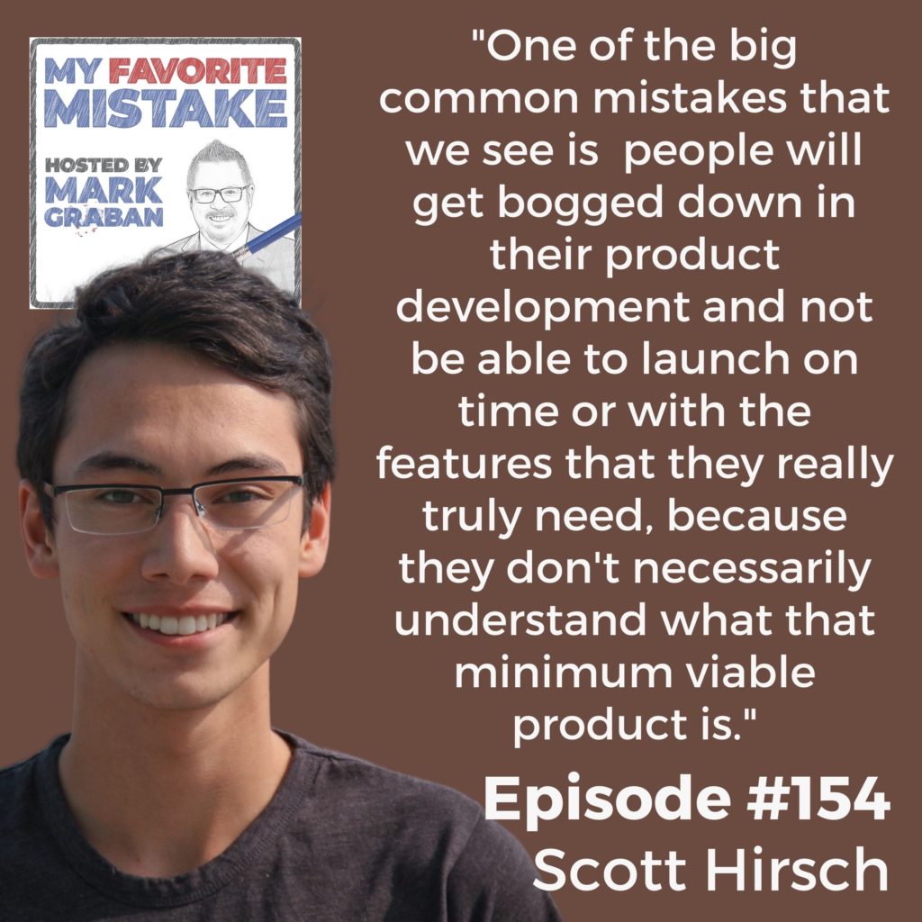 "One of the big common mistakes that we see is  people will get bogged down in their product development and not be able to launch on time or with the features that they really truly need, because they don't necessarily understand what that minimum viable product is."