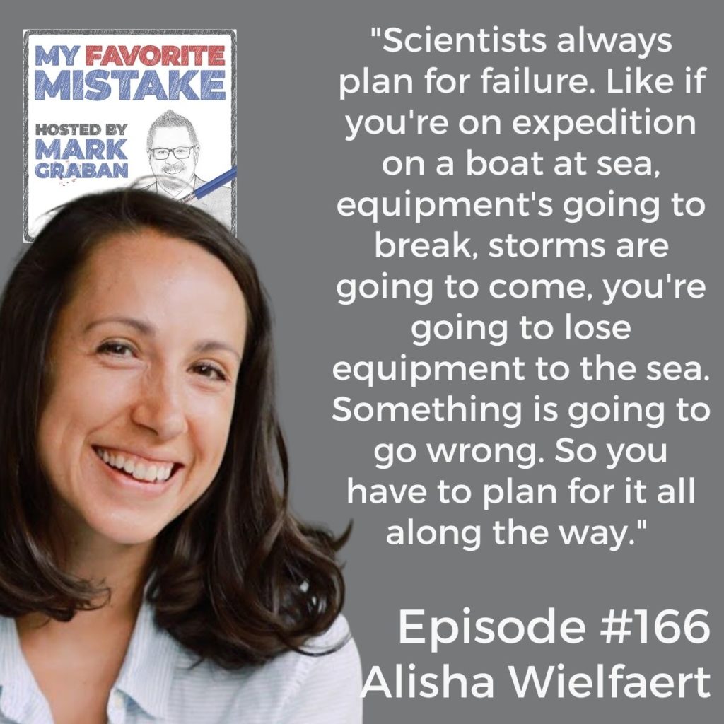 "Scientists always plan for failure. Like if you're on expedition on a boat at sea, equipment's going to break, storms are going to come, you're going to lose equipment to the sea. Something is going to go wrong. So you have to plan for it all along the way." 