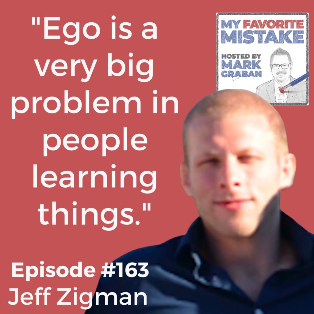 "Ego is a very big problem in people learning things."