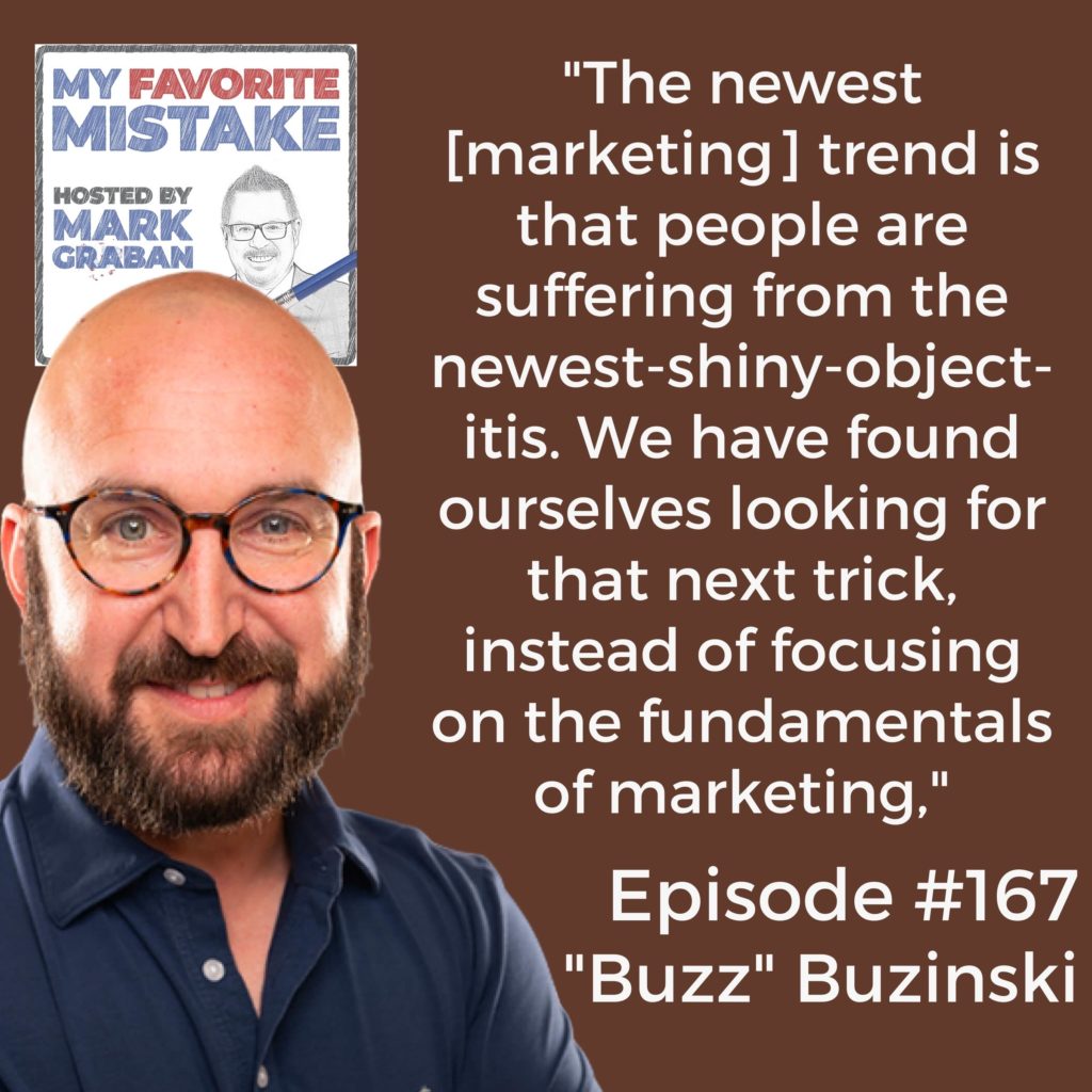 "The newest [marketing] trend is that people are suffering from the newest-shiny-object-itis. We have found ourselves looking for that next trick, instead of focusing on the fundamentals of marketing,"