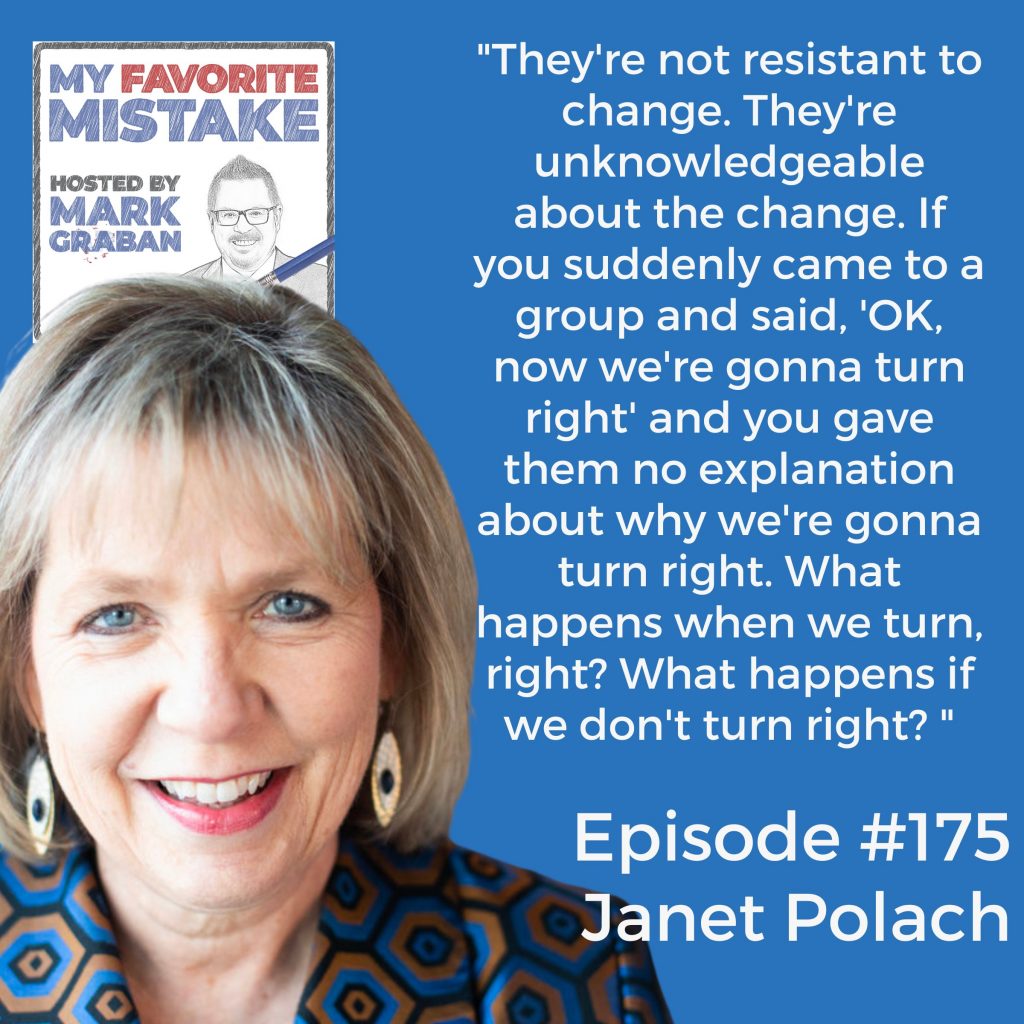 "They're not resistant to change. They're unknowledgeable about the change. If you suddenly came to a group and said, 'OK, now we're gonna turn right' and you gave them no explanation about why we're gonna turn right. What happens when we turn, right? What happens if we don't turn right? "