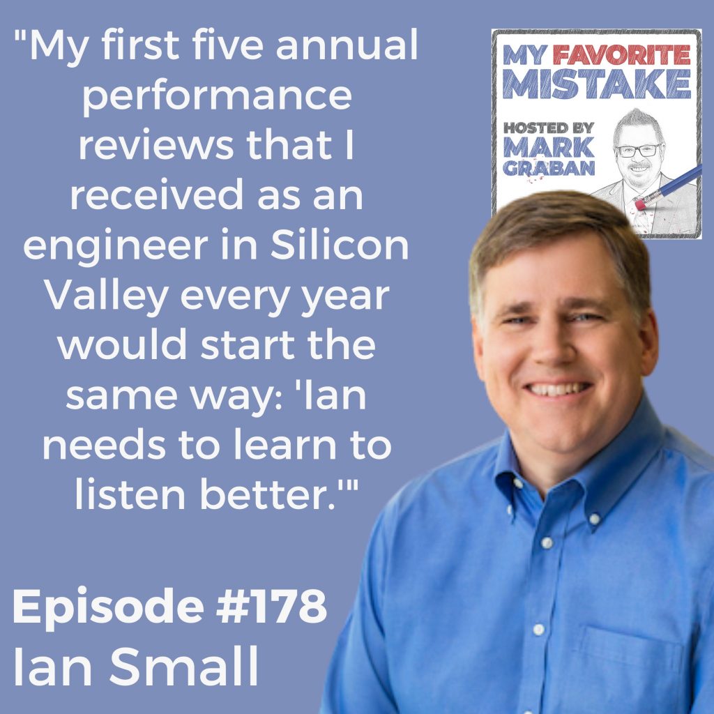 "My first five annual performance reviews that I received as an engineer in Silicon Valley every year would start the same way: 'Ian needs to learn to listen better.'"