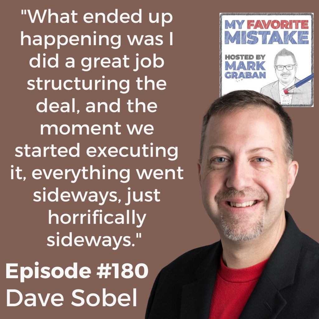 "What ended up happening was I did a great job structuring the deal, and the moment we started executing it, everything went sideways, just horrifically sideways." 