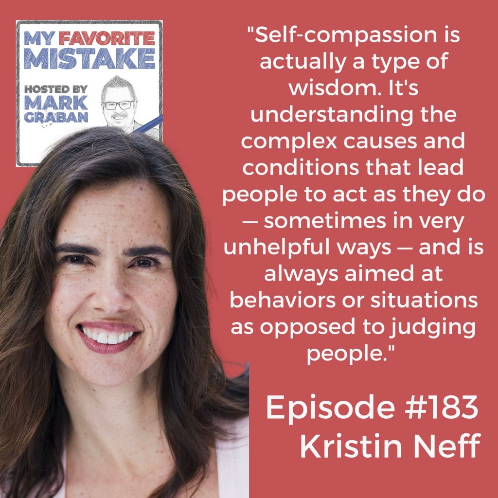 "Self-compassion is actually a type of wisdom. It's understanding the complex causes and conditions that lead people to act as they do — sometimes in very unhelpful ways — and is always aimed at behaviors or situations as opposed to judging people."  Kristin Neff My Favorite Mistake