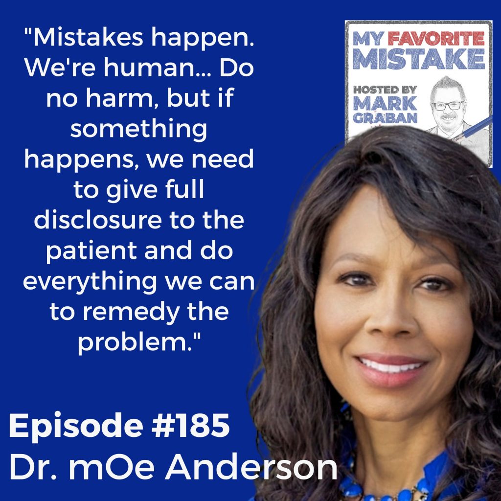 "Mistakes happen. We're human... Do no harm, but if something happens, we need to give full disclosure to the patient and do everything we can to remedy the problem." Dr Monica Moe Anderson