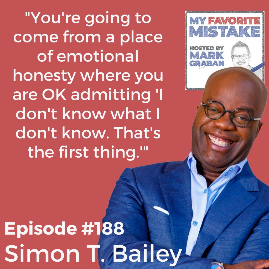 "You're going to come from a place of emotional honesty where you are OK admitting 'I don't know what I don't know. That's the first thing.'" Simon T Bailey