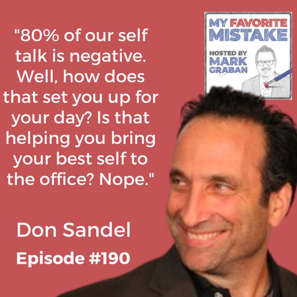 "80% of our self talk is negative. Well, how does that set you up for your day? Is that helping you bring your best self to the office? Nope." Don Sandel