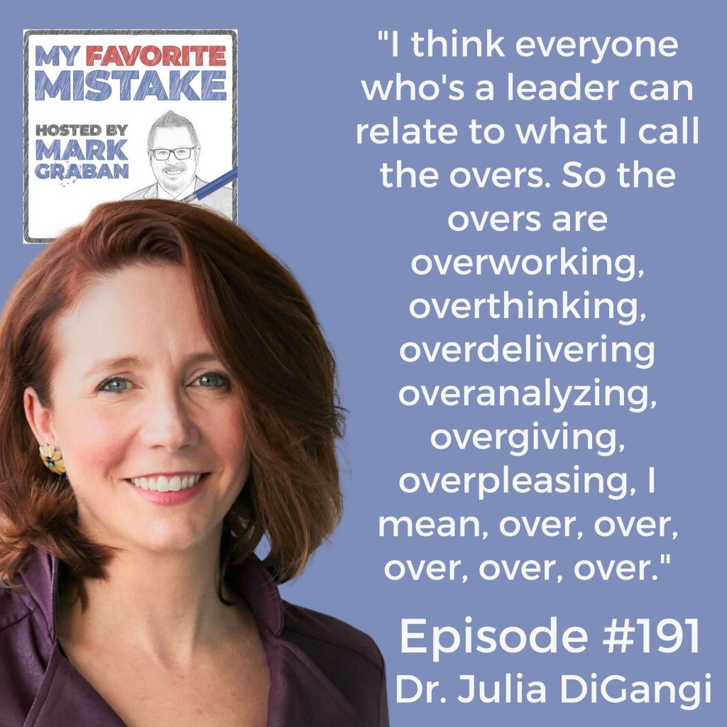 "I think everyone who's a leader can relate to what I call the overs. So the overs are overworking, overthinking, overdelivering overanalyzing, overgiving, overpleasing, I mean, over, over, over, over, over." julia digangi