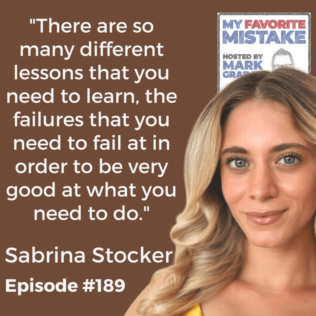 "There are so many different lessons that you need to learn, the failures that you need to fail at in order to be very good at what you need to do." Sabrina Stocker
