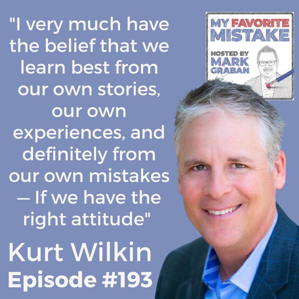 "I very much have the belief that we learn best from our own stories, our own experiences, and definitely from our own mistakes — If we have the right attitude"    Kurt Wilkin