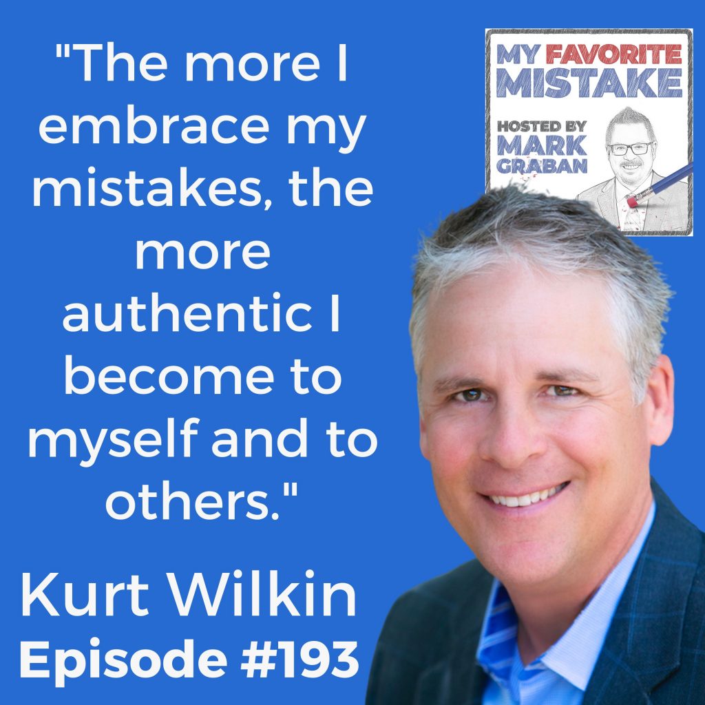 "The more I embrace my mistakes, the more authentic I become to myself and to others." Kurt Wilkin