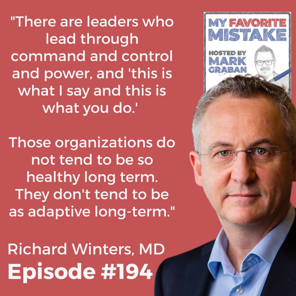 "There are leaders who lead through command and control and power, and 'this is what I say and this is what you do.' 

Those organizations do not tend to be so healthy long term. They don't tend to be as adaptive long-term." - Dr. Richard Winters