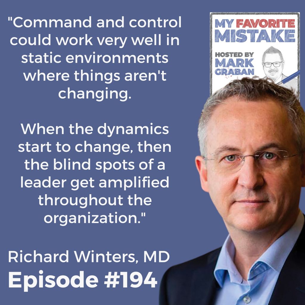"Command and control could work very well in static environments where things aren't changing.When the dynamics start to change, then the blind spots of a leader get amplified throughout the organization." - Dr. Richard Winters