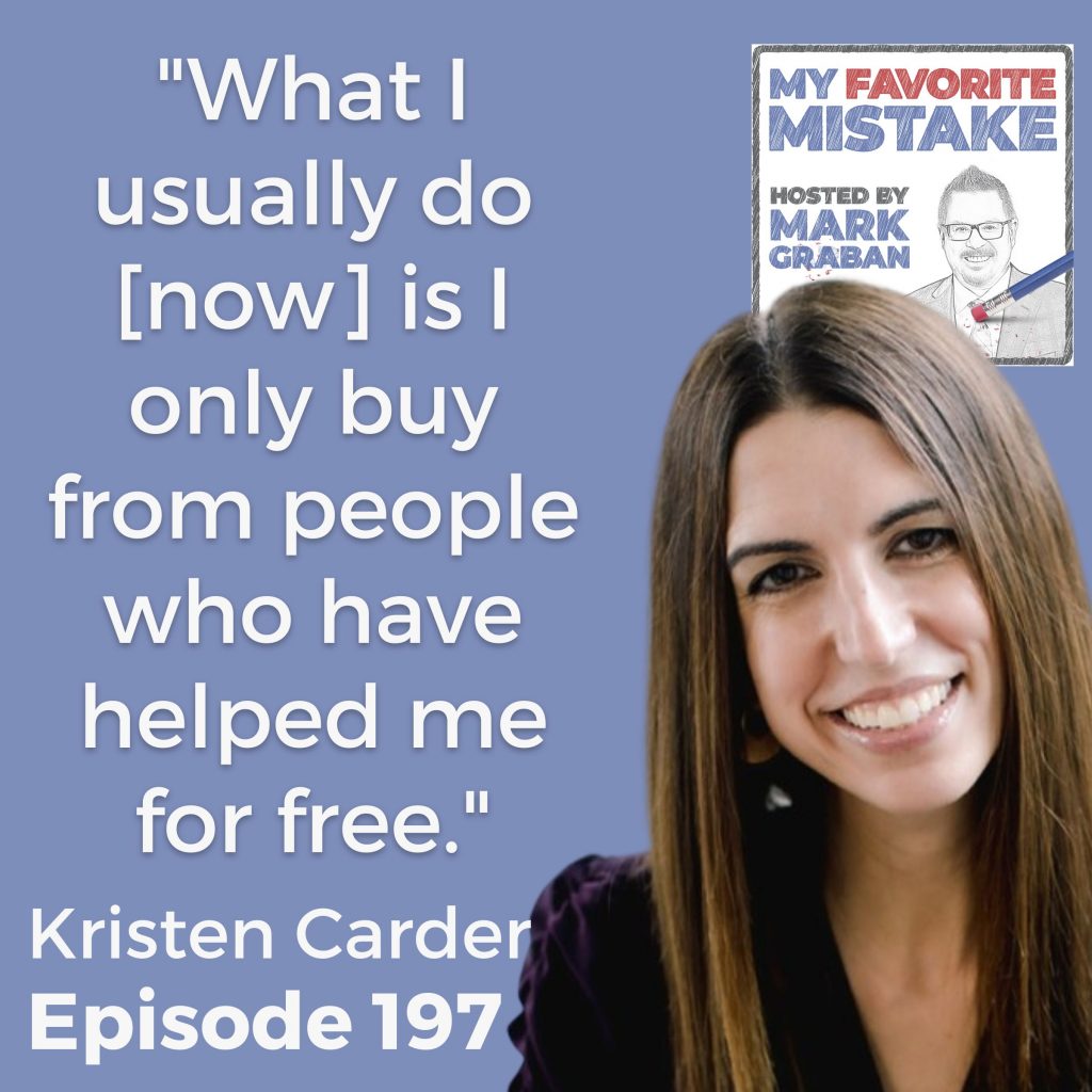 "What I usually do [now] is I only buy from people who have helped me for free." - Kristen Carder
