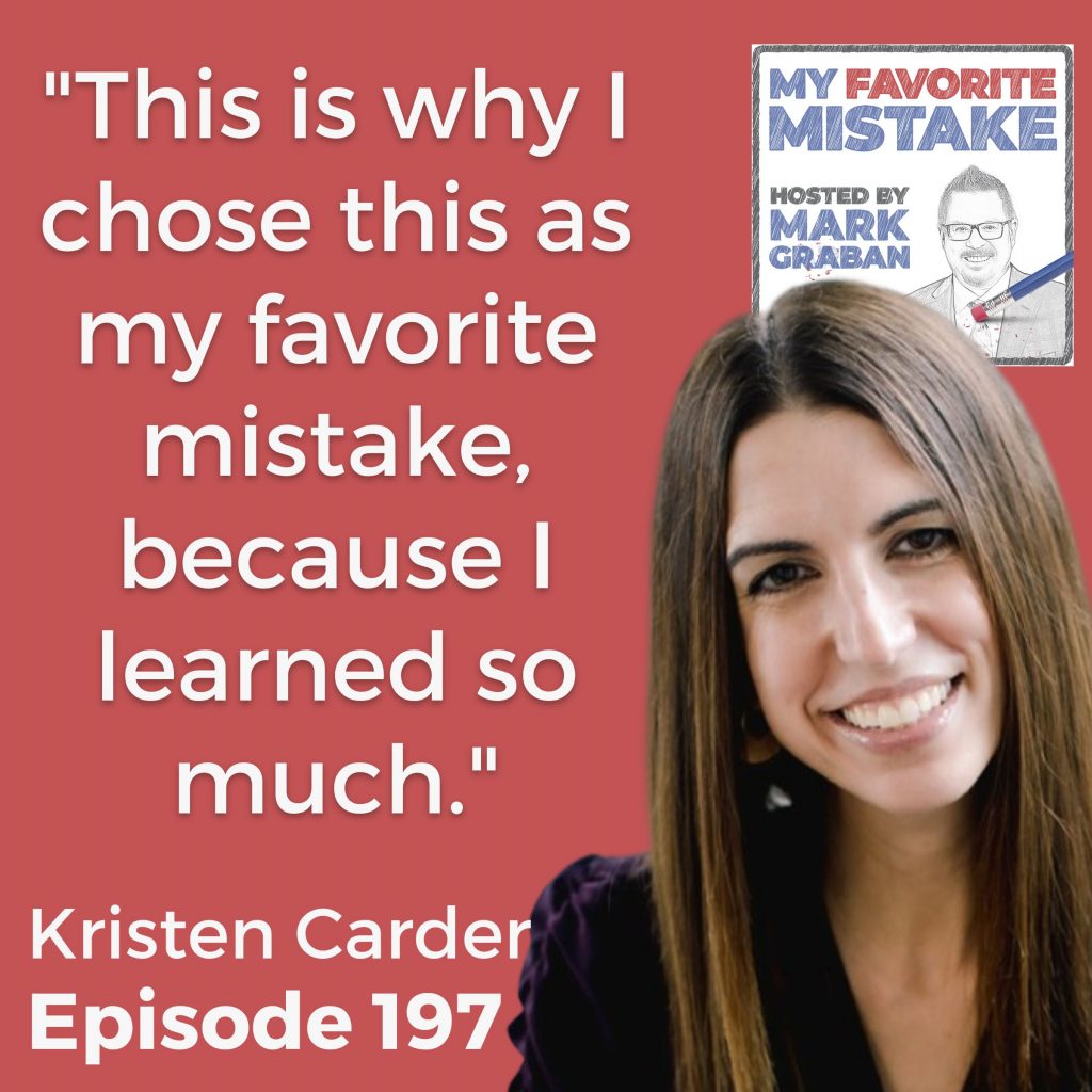 "This is why I chose this as my favorite mistake, because I learned so much." Kristen Carder