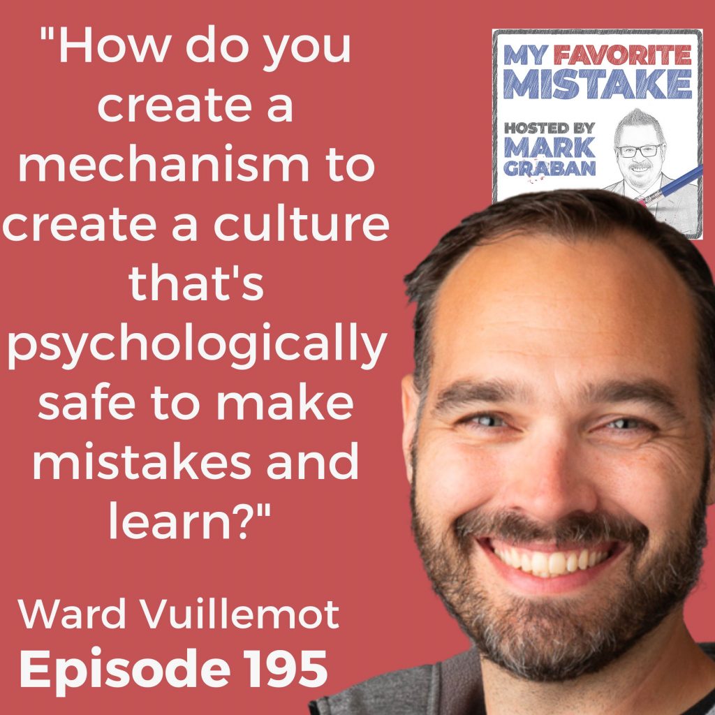 "How do you create a mechanism to create a culture that's psychologically safe to make mistakes and learn?"  - Ward Vuillemot