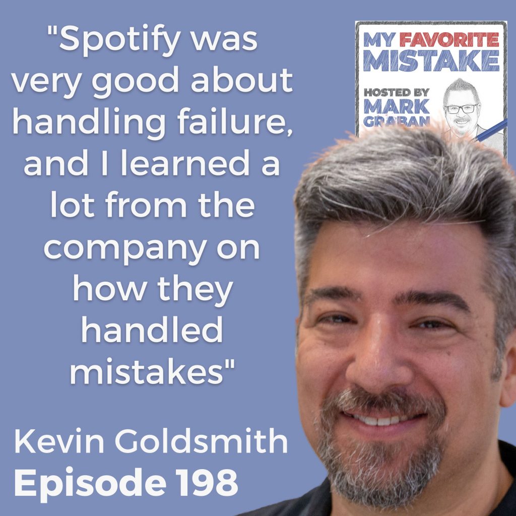 "Spotify was very good about handling failure, and I learned a lot from the company on how they handled mistakes" Kevin Goldsmith