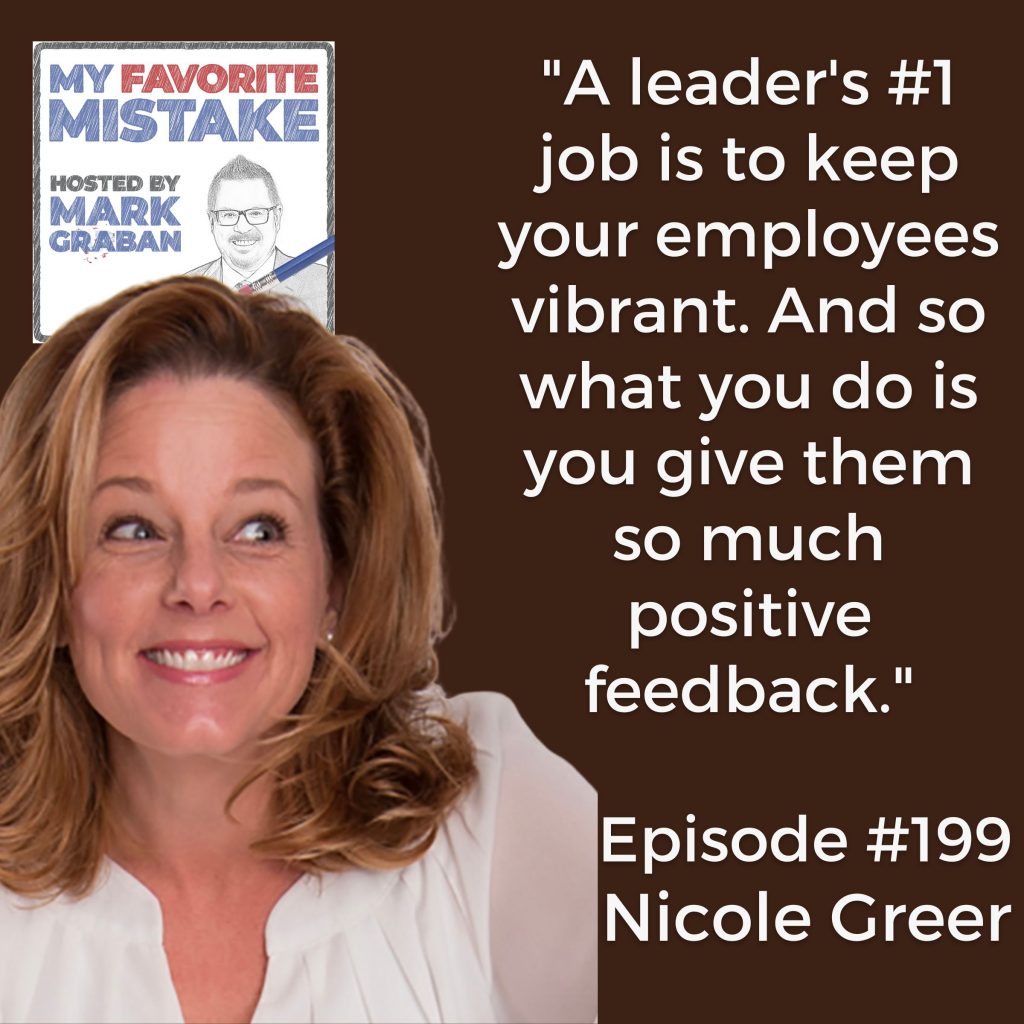 "A leader's #1 job is to keep your employees vibrant. And so what you do is you give them so much positive feedback." - Nicole Greer