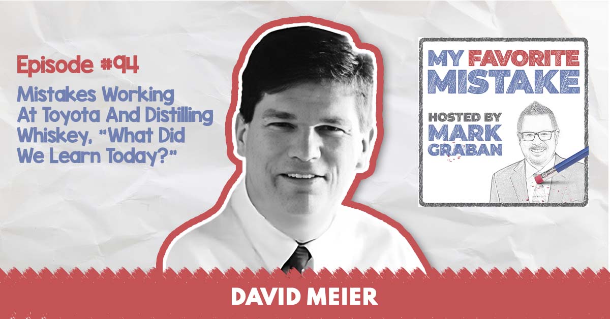 Mistakes Working At Toyota And Distilling Whiskey, “What Did We Learn Today?” — David Meier