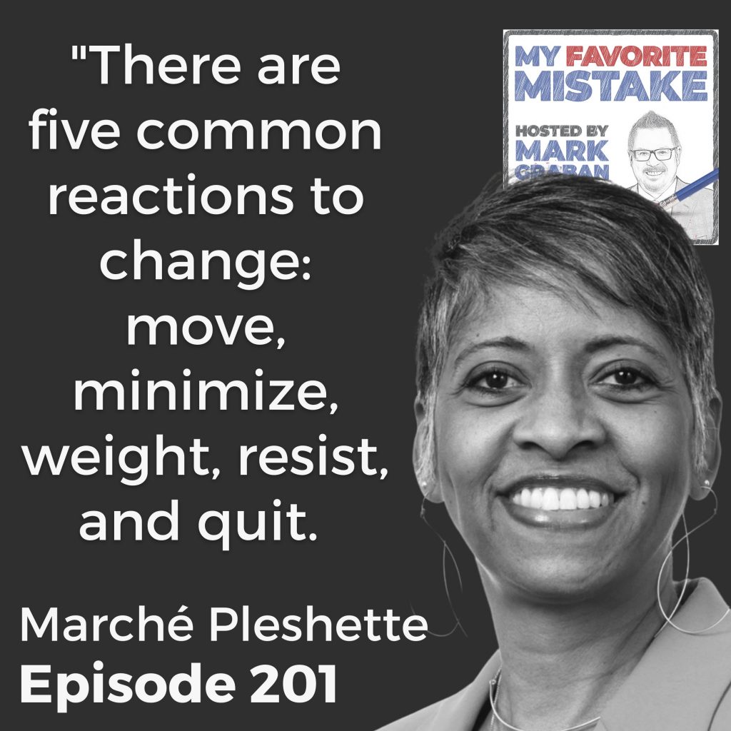 "There are five common reactions to change: move, minimize, weight, resist, and quit.  - Marché Pleshette