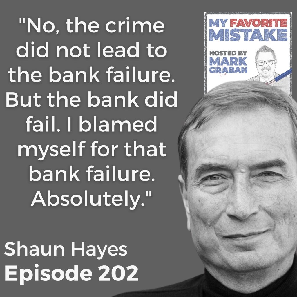 "No, the crime did not lead to the bank failure. But the bank did fail. I blamed myself for that bank failure. Absolutely." - SHAUN HAYES