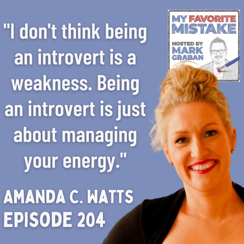 "I don't think being an introvert is a weakness. Being an introvert is just about managing your energy." Amanda C. Watts