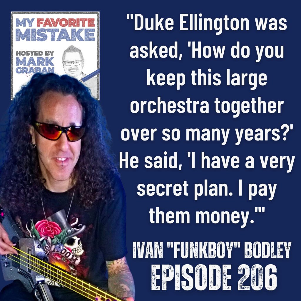 "Duke Ellington was asked, 'How do you keep this large orchestra together over so many years?' He said, 'I have a very secret plan. I pay them money.'" Ivan funkboy bodley