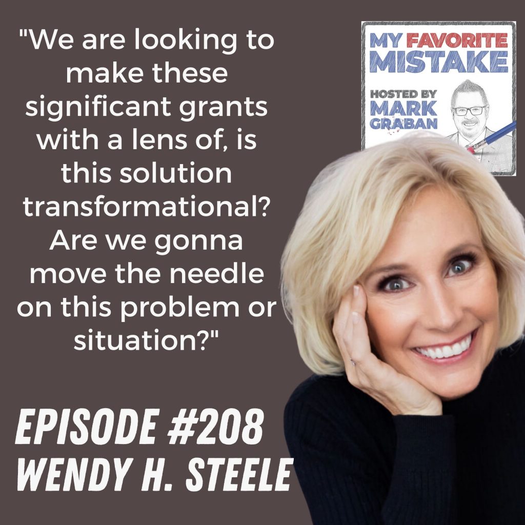 "We are looking to make these significant grants with a lens of, is this solution transformational? Are we gonna move the needle on this problem or situation?" Wendy H. Steele