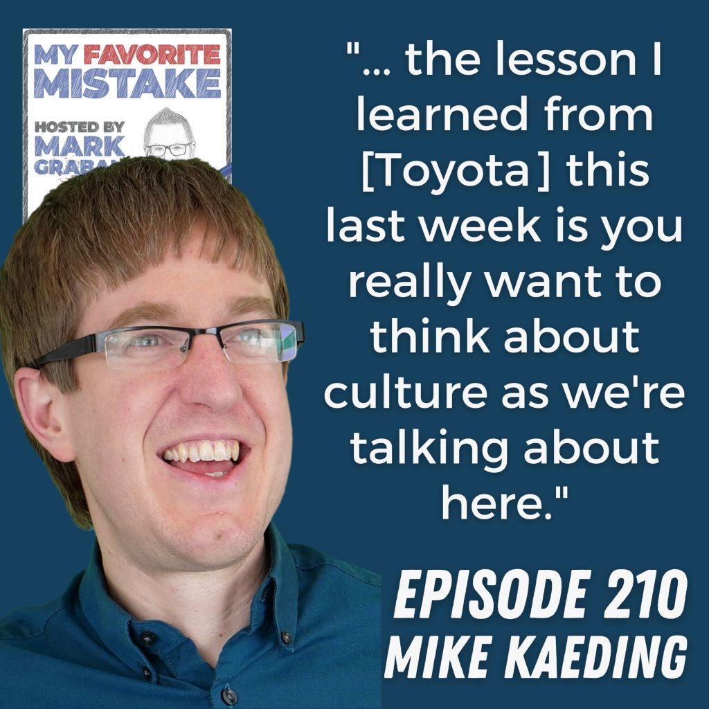 "... the lesson I learned from [Toyota] this last week is you really want to think about culture as we're talking about here." Mike Kaeding