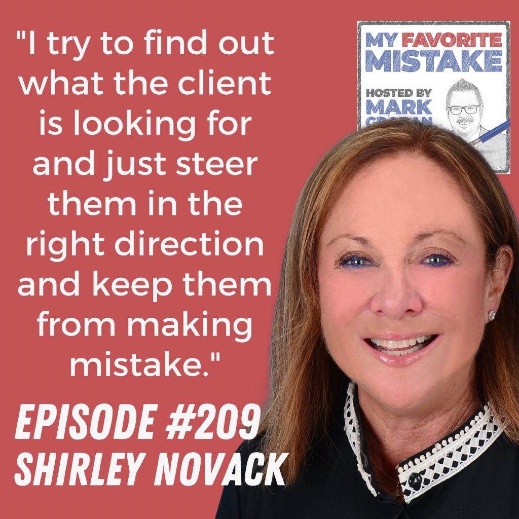 "I try to find out what the client is looking for and just steer them in the right direction and keep them from making mistake."  - shirley novack