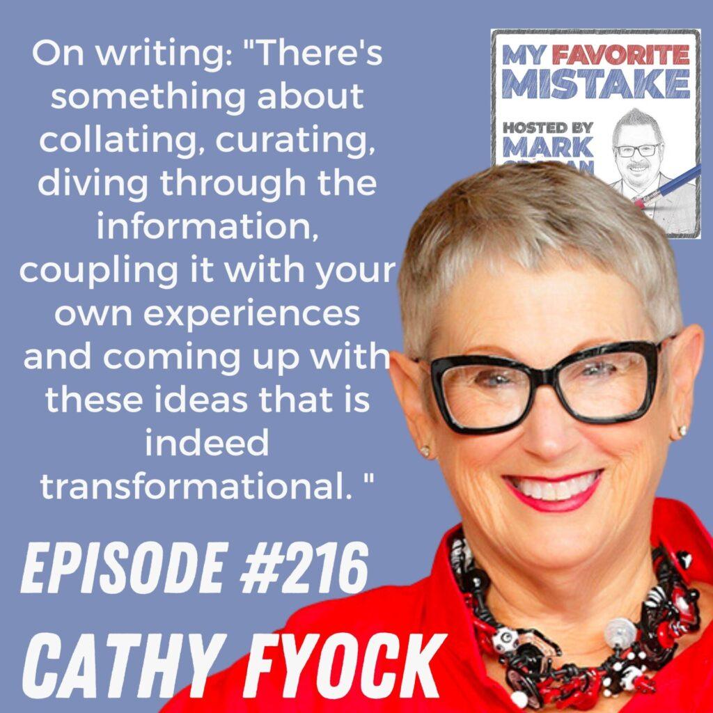 On writing: "There's something about collating, curating, diving through the information, coupling it with your own experiences and coming up with these ideas that is indeed transformational. " Cathy Fyock 