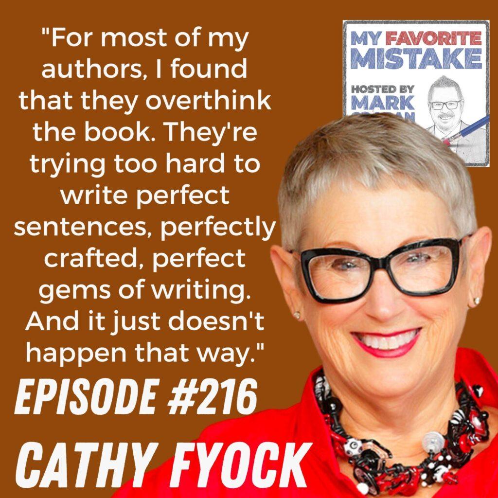 "For most of my authors, I found that they overthink the book. They're trying too hard to write perfect sentences, perfectly crafted, perfect gems of writing. And it just doesn't happen that way." Cathy Fyock 