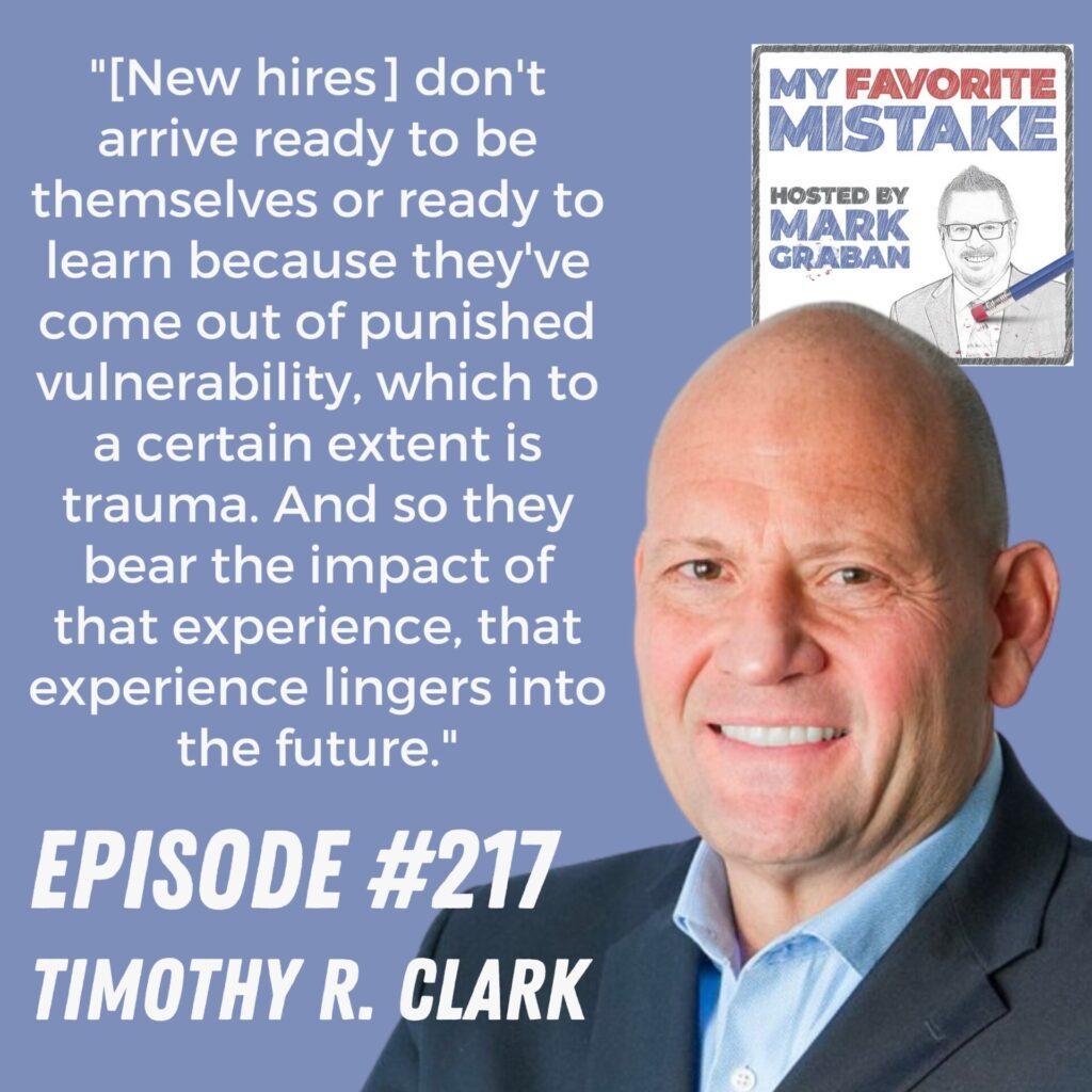 "[New hires] don't arrive ready to be themselves or ready to learn because they've come out of punished vulnerability, which to a certain extent is trauma. And so they bear the impact of that experience, that experience lingers into the future." - Timothy R. Clark