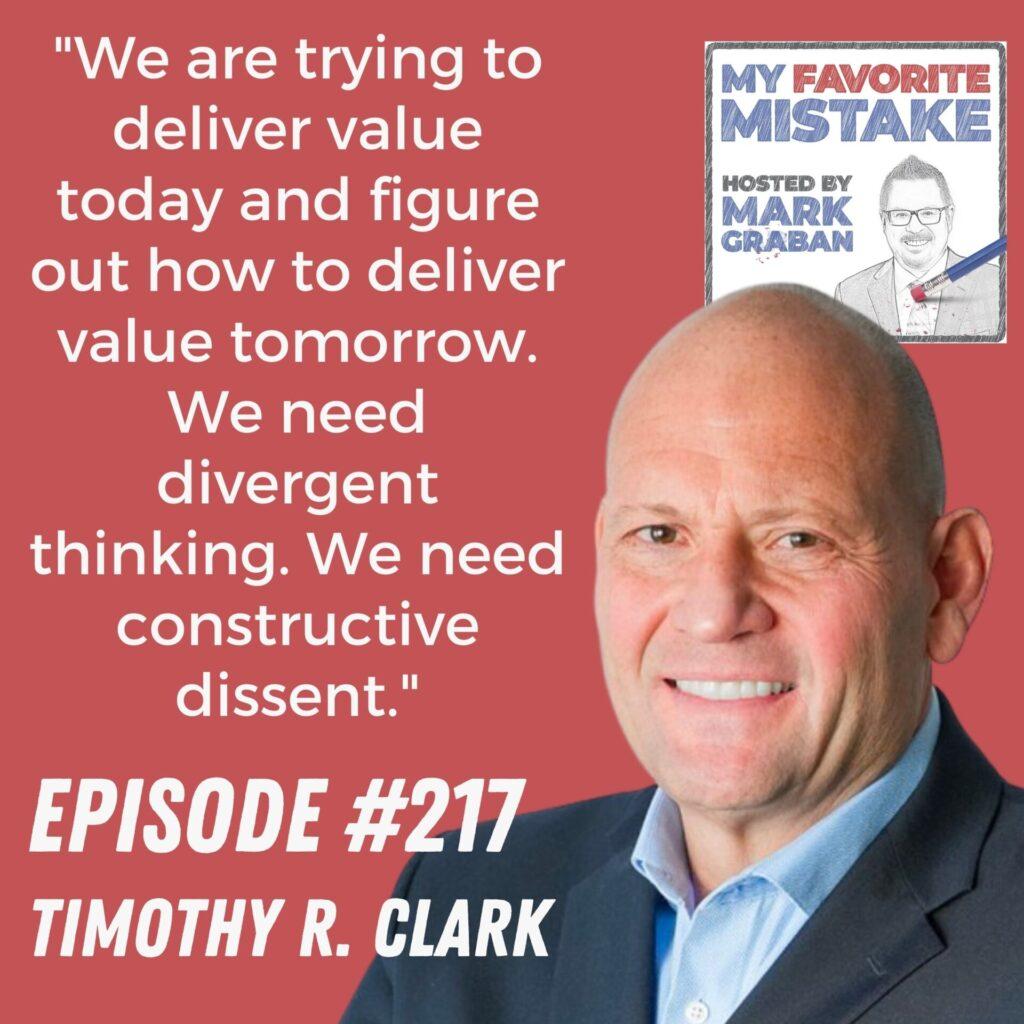"We are trying to deliver value today and figure out how to deliver value tomorrow. We need divergent thinking. We need constructive dissent." - Timothy R. Clark