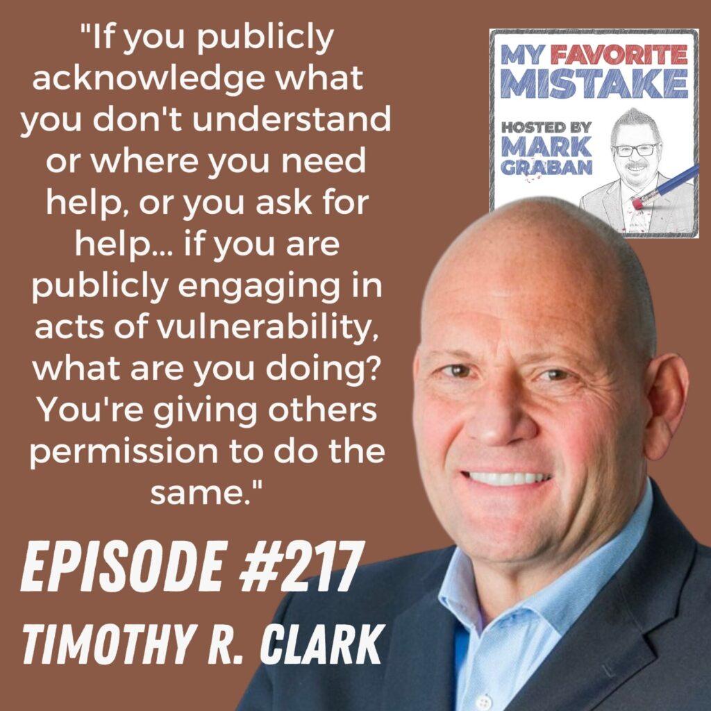 "If you publicly acknowledge what  you don't understand or where you need help, or you ask for help... if you are publicly engaging in acts of vulnerability, what are you doing? You're giving others permission to do the same." - Timothy R. Clark