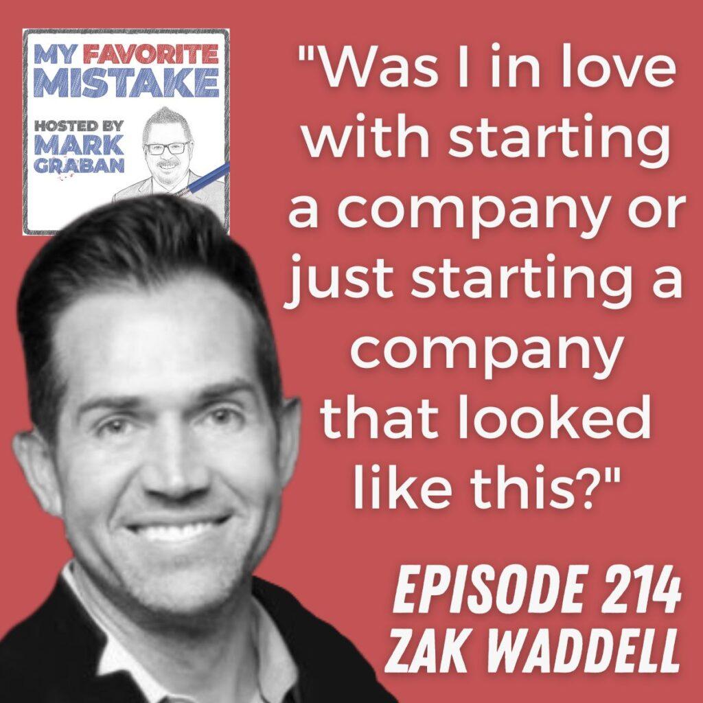 "Was I in love with starting a company or just starting a company that looked like this?" zak wadell