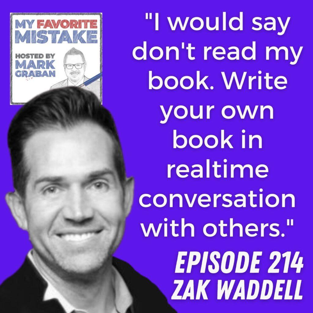 "I would say don't read my book. Write your own book in realtime conversation with others." zak waddell