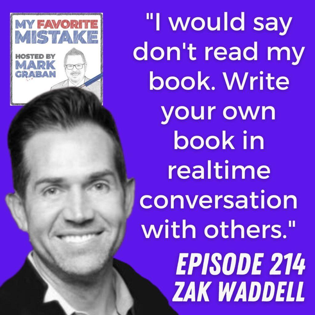 "I would say don't read my book. Write your own book in realtime conversation with others." zak waddell
