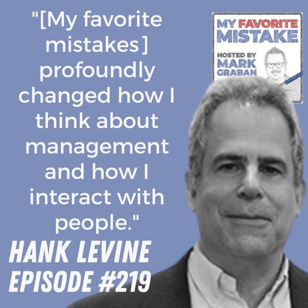 "[My favorite mistakes] profoundly changed how I think about management and how I interact with people." - Hank Levine