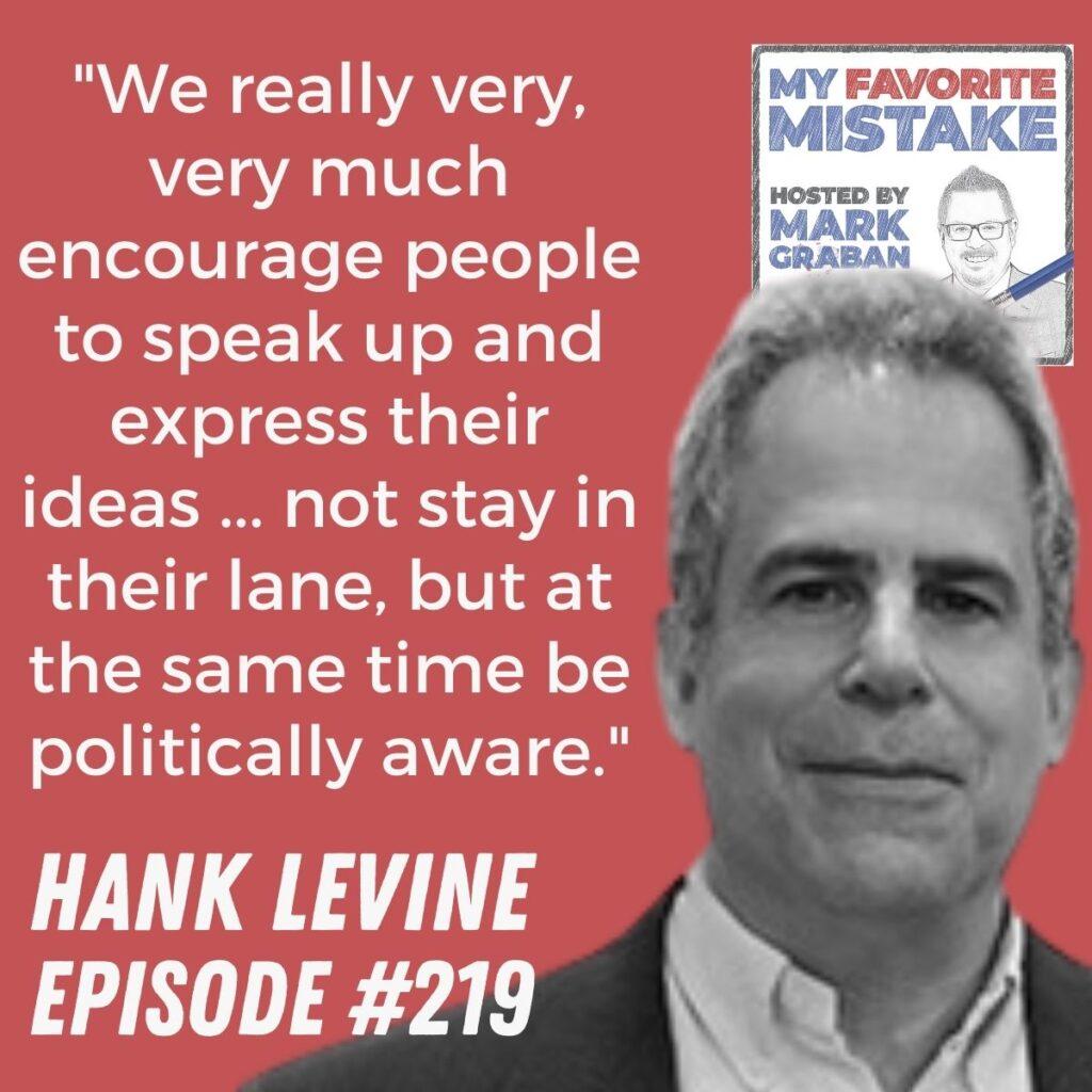 "We really very, very much encourage people to speak up and express their ideas ... not stay in their lane, but at the same time be politically aware."  Hank Levine